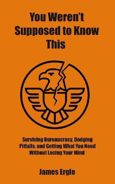 You Werent Supposed to Know This: Surviving Bureaucracy, Dodging Pitfalls, and Getting What You Need Without Losing Your Mind