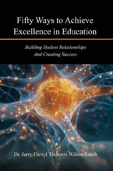 Fifty Ways to Achieve Excellence in Education: Building Student Relationships And Creating Success