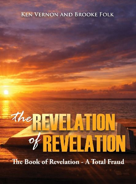 The Revelation of Revelation: The Book of Revelation - A Total Fraud