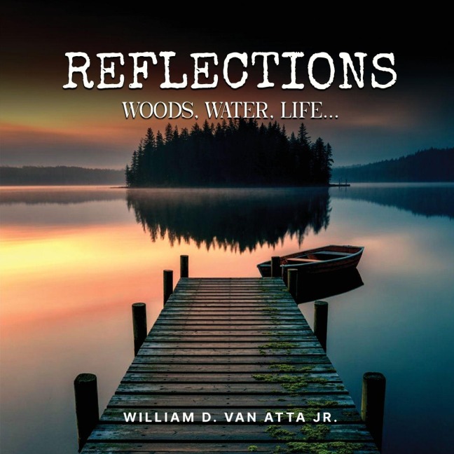 Reflections: Woods, Water, Life...