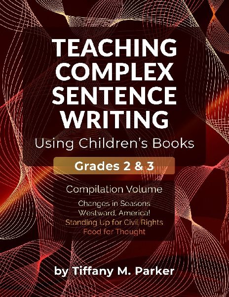 Teaching Complex Sentence Writing Using Children's Books: Grades 2 & 3 Compilation Volume
