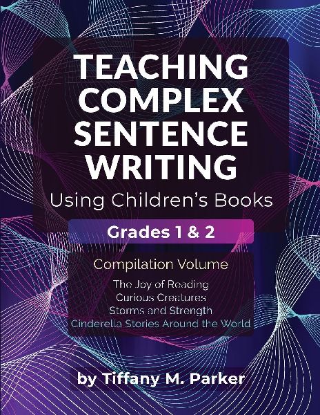 Teaching Complex Sentence Writing Using Children's Books: Grades 1 & 2 Compilation Volume