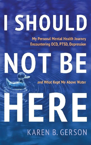 I SHOULD NOT BE HERE: My journey with OCD, PTSD, and depression, and what kept me above water