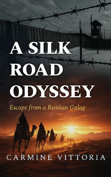 A SILK ROAD ODYSSEY: Escape from a Russian Gulag