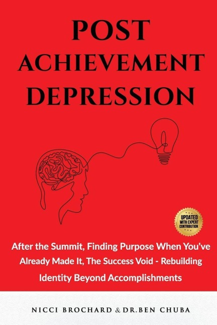 Post-Achievement Depression: After the Summit, Finding Purpose When Youve Already Made It: The Success Void, Rebuilding Identity Beyond Accomplishments