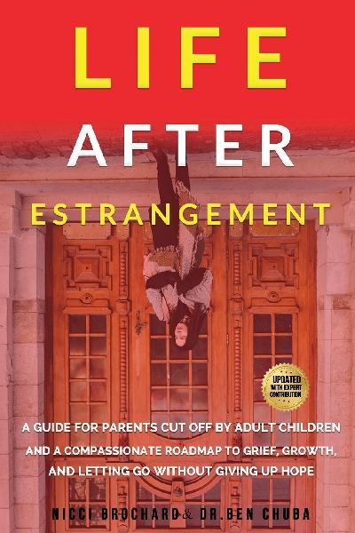 Life After Estrangement: A Guide for Parents Cut Off by Adult Children and A Compassionate Roadmap to Grief, Growth, and Letting Go Without Giving Up Hope