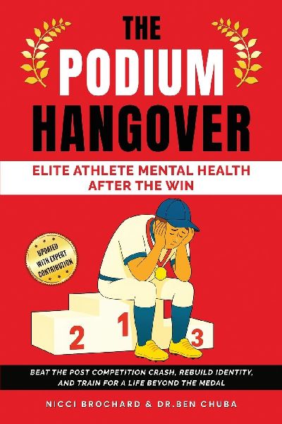The Podium Hangover: Elite Athlete Mental Health After the Win, Beat the Post Competition Crash, Rebuild Identity, and Train for a Life Beyond the Medal