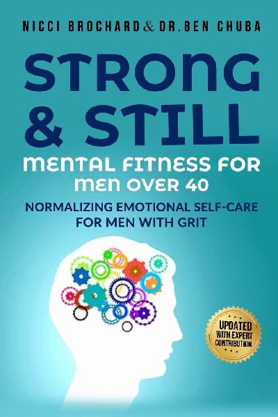 Strong and Still: Mental Fitness for Men Over 40, Normalizing Emotional Self-Care for Men with Grit