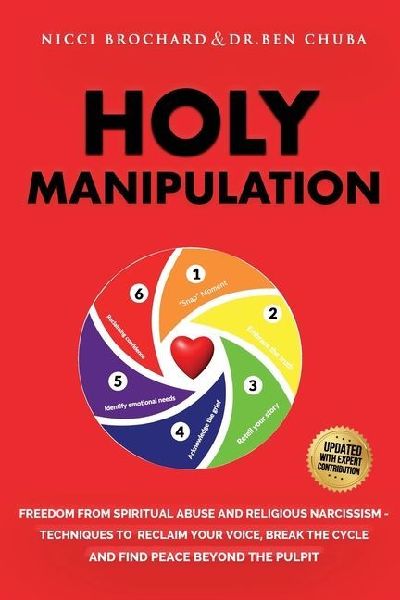 Holy Manipulation: Freedom from Spiritual Abuse and Religious Narcissism, Techniques to Reclaim Your Voice, Break the Cycle, and Find Peace Beyond the Pulpit
