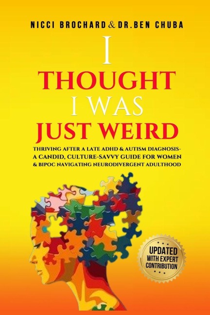 I Thought I was Weird, Thriving After a Late ADHD and Autism Diagnosis: A Candid, Culture-Savvy Guide for Women & BIPOC Navigating Neurodivergent Adulthood