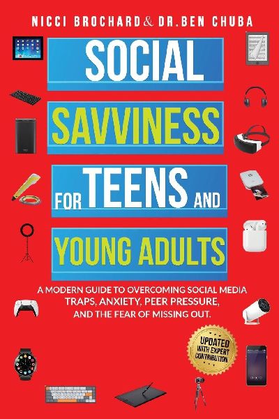 Social Savviness for Teens and Young Adults: A Modern Guide to Overcoming Social Media Traps, Anxiety, Peer Pressure, and the Fear of Missing Out