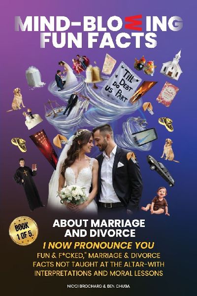 I Now Pronounce You Fun & F*cked: Marriage & Divorce Facts Not taught at the Altar-With Interpretations and Moral Lessons