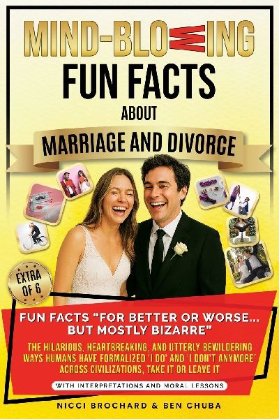 Fun Facts For Better or Worse... But Mostly Bizarre: The Hilarious, Heartbreaking, and Utterly Bewildering Ways Humans Have Formalized I do and I dont Anymore Across Civilizations.   Take it or Leave it.