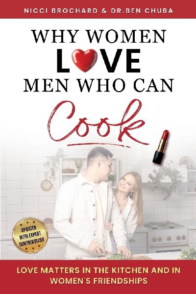 Why Women Love Men Who Can Cook: Love Matters in the Kitchen and in Womens Friendships.