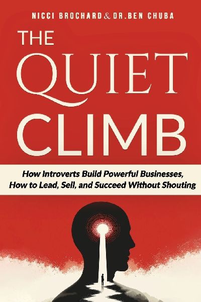 The Quiet Climb: How Introverts Build Powerful Businesses, How to Lead, Sell, and Succeed Without Shouting
