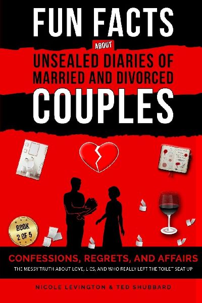 Unsealed Diaries of Married and Divorced Couples: Confessions, Regrets, and Affairs -The Messy Truth About Love, Lies, and Who Really Left the Toilet Seat Up