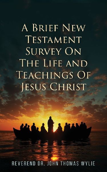 A Brief New Testament: Survey on the life and Teachings of Jesus Christ (Book II)