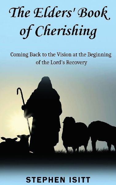 The Elders Book of Cherishing: Coming Back to the Vision at the Beginning of the Lords Recovery