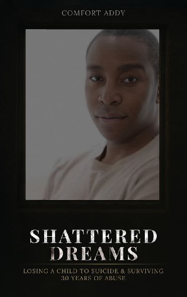 Shattered Dreams: Losing a Child to Suicide & Surviving 30 Years of Abuse