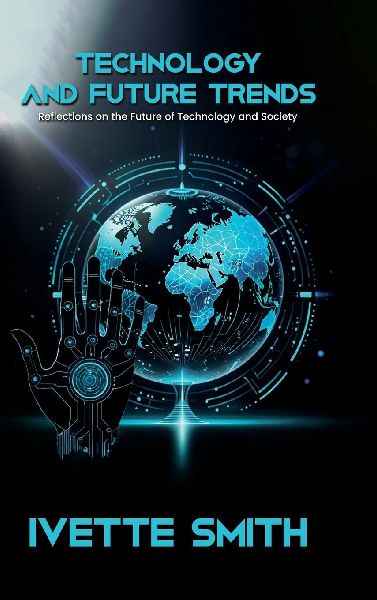 Technology and Future Trends: Reflections on the Future of Technology and Society