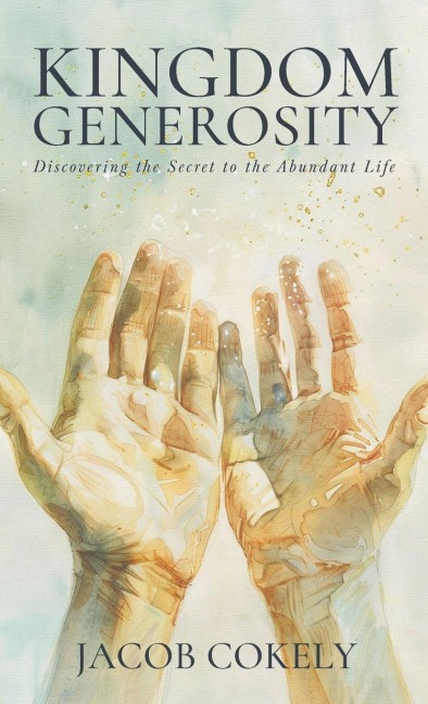Kingdom Generosity: Discovering the Secret to the Abundant Life
