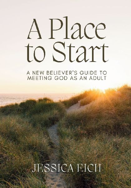 A Place to Start: A New Believer's Guide to Meeting God As An Adult