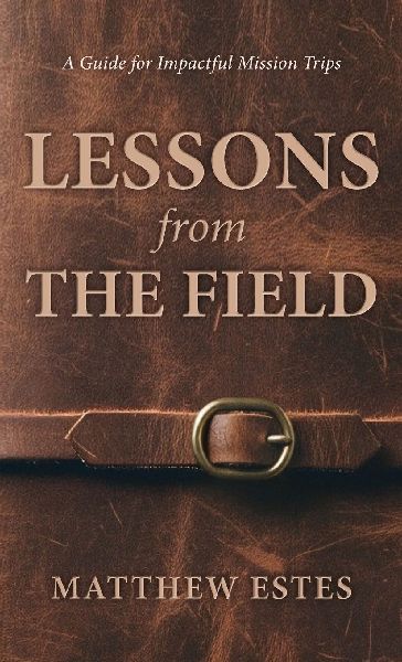 Lessons from the Field: A Guide for Impactful Mission Trips