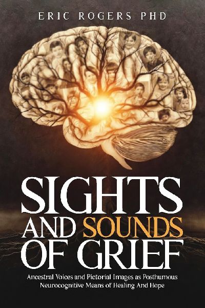 Sights and Sounds of Grief: Ancestral Voices and Pictorial Images as Posthumous Neurocognitive Means of Healing And Hope