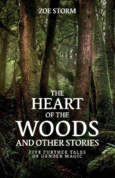 The Heart of the Woods and Other Stories: Five Further Tales of Gender Magic