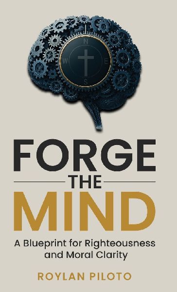 Forge the Mind: A Blueprint for Righteousness and Moral Clarity