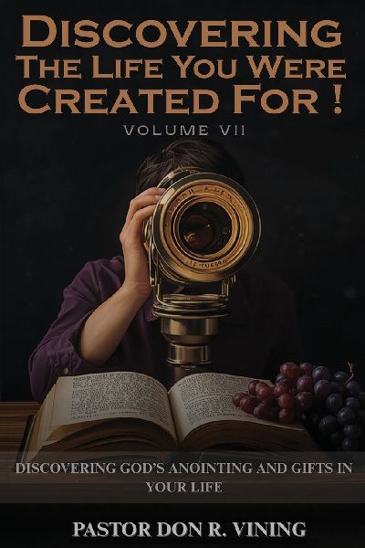 Discovering The Life You Were Created For!: VOLUME VII