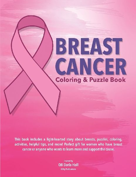 Breast Cancer Coloring & Puzzle Book: This book includes a light-hearted story about breasts, puzzles, coloring, activities, helpful tips, and more! Perfect gifts for women who have breast cancer or anyone who wants to learn more and support the cause.