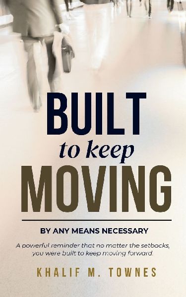 Built To Keep Moving: By Any Means Necessary