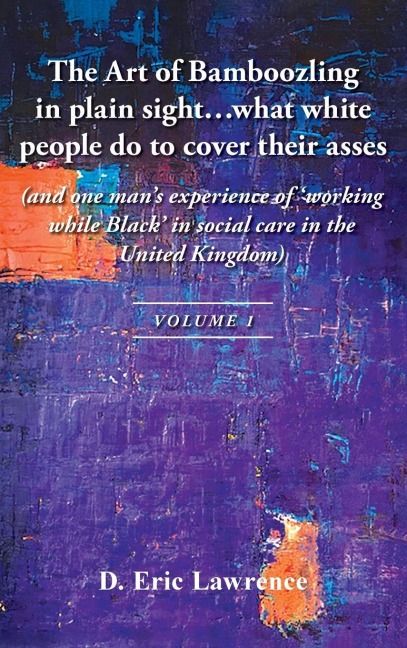 The Art of Bamboozling in plain sight...what white people do to cover their asses: (and one mans experience of working while Black in social care in the United Kingdom)