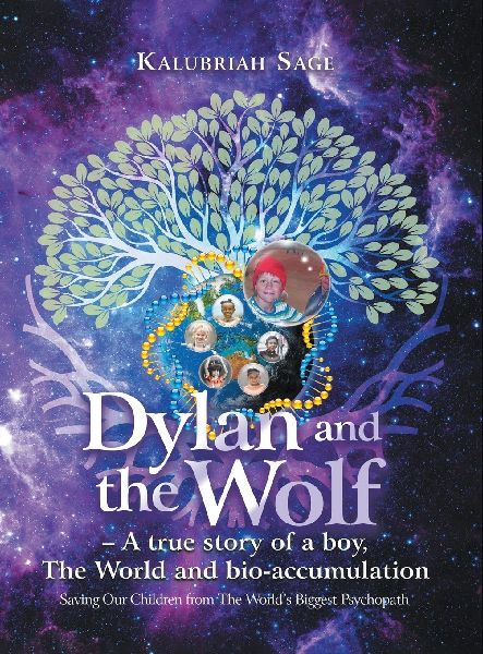Dylan and the Wolf: A true story of a boy, The World and bioaccumulation: Saving Our Children from the Worlds Biggest Psychopath
