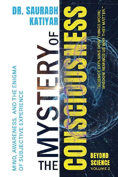 Beyond Science: Volume 2: The Mystery of Consciousness: mind, awareness,  and the enigma of subjective experience