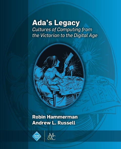 Adas Legacy: Cultures of Computing from the Victorian to the Digital Age