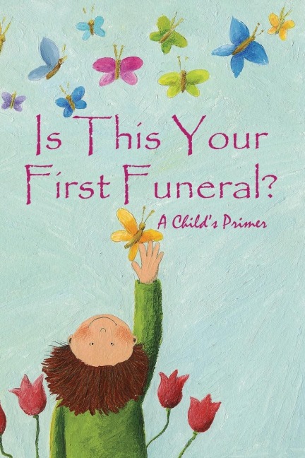 Is This Your First Funeral?: A Childs Primer