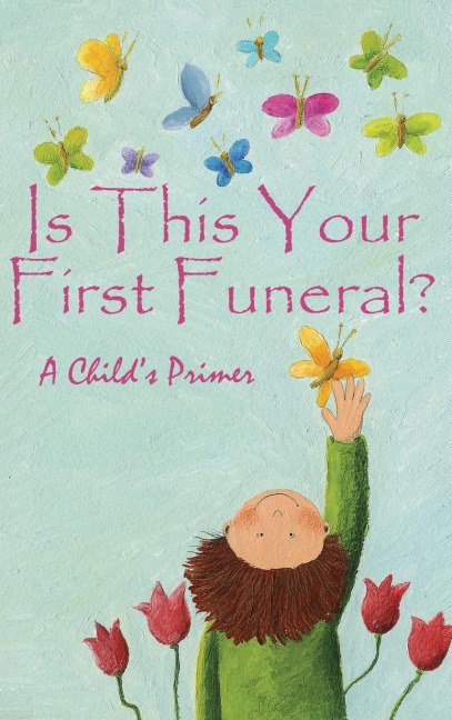 Is This Your First Funeral?: A Childs Primer
