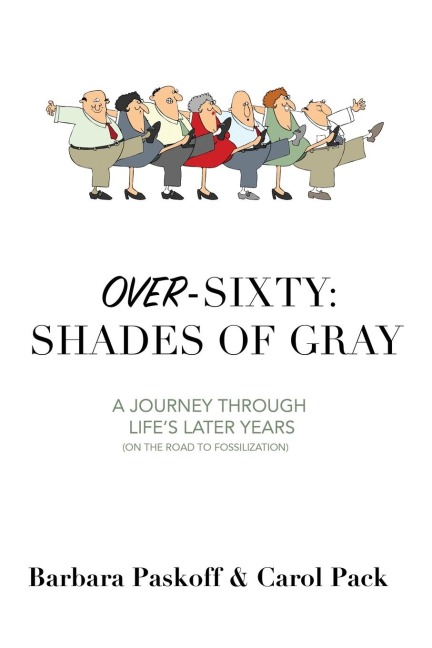 Over-Sixty: Shades of Gray: A Journey Through Lifes Later Years
