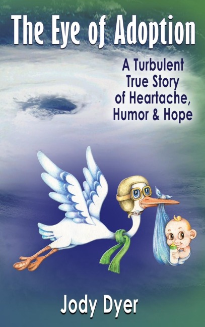 THE EYE OF ADOPTION: A TURBULENT TRUE STORY OF HEARTACHE, HUMOR, & HOPE