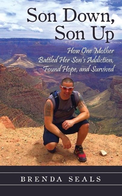 Son Down, Son Up: How One Mother Battled Her Sons Addiction, Found Hope, and Survived