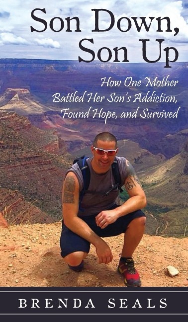 Son Down, Son Up: How One Mother Battled Her Sons Addiction, Found Hope, and Survived