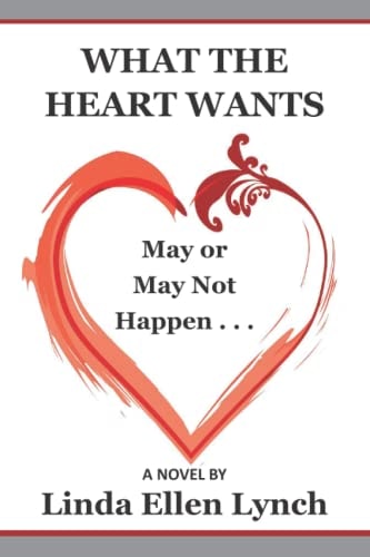 What the Heart Wants May Or May Not Happen - A Novel