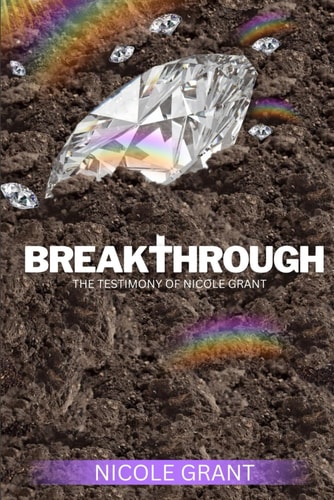 Breakthrough The Testimony of Nicole Grant
