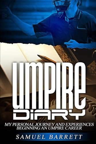 Umpire Diary My Personal Journey and Experiences Beginning An Umpire Career