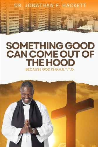 Something Good Can Come Out Of The Hood Because God Is Ghetto