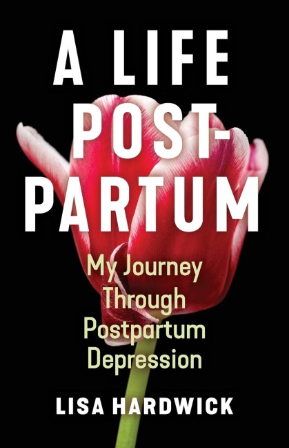 A Life Postpartum: My Journey Through Postpartum Depression