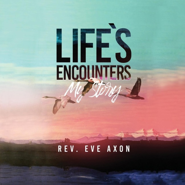 Lifes Encounters: My Story