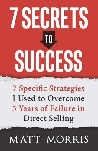 7 Secrets to Success 7 Specific Strategies I Used to Overcome 5 Years of Failure in Direct Selling